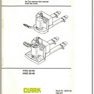 Clark Forklift Pwd30 40 Hwd30 40 Om 605 Operators Manual2805126 1